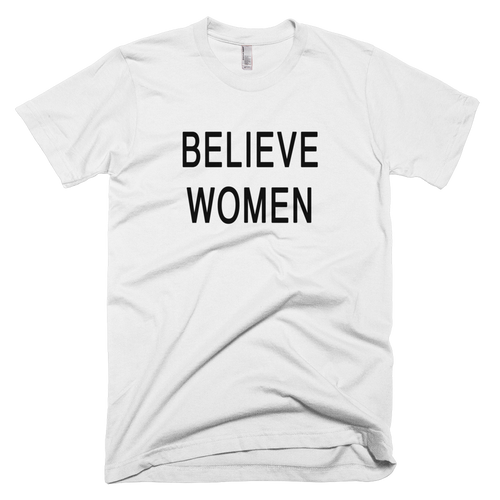 Believe Women... Or Else
